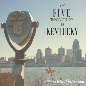 Top Five Things To Do in Kentucky